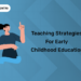 Teaching Strategies for Early Childhood Education
