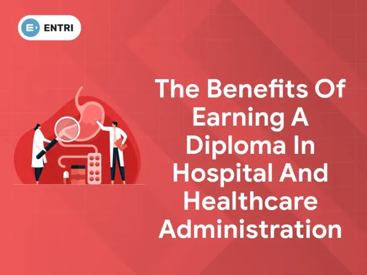 The Benefits of Earning a Diploma in Hospital and Healthcare Administration