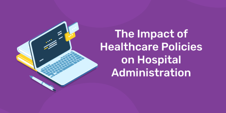 The Impact of Healthcare Policies on Hospital Administration