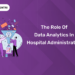 The Role of Data Analytics in Hospital Administration