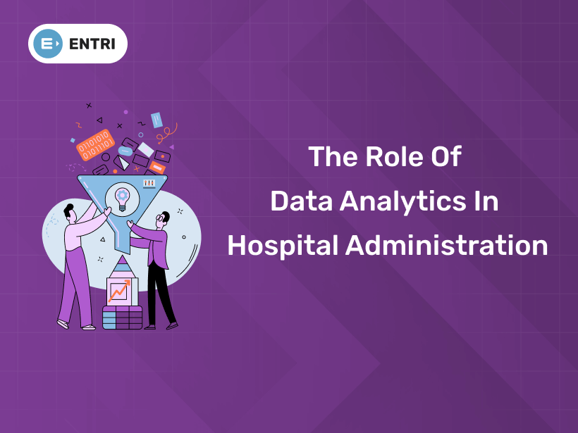 The Role of Data Analytics in Hospital Administration - Entri Blog