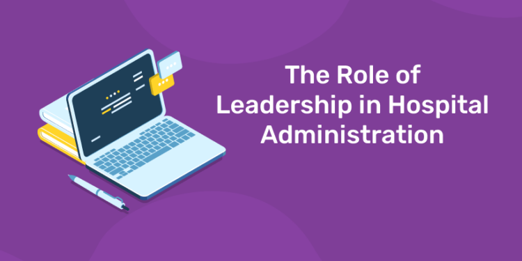 The Role of Leadership in Hospital Administration