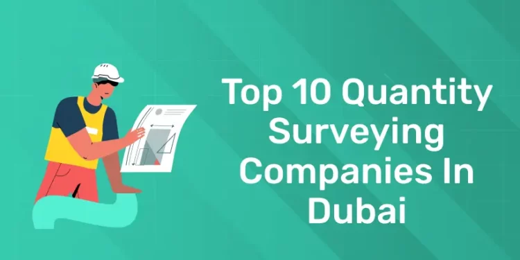 Top 10 Quantity Surveying Companies in Dubai