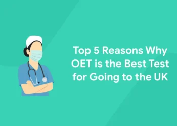 Top 5 Reasons Why OET is the Best Test for Going to the UK