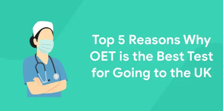 Top 5 Reasons Why OET is the Best Test for Going to the UK