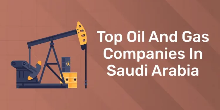 Top Oil And Gas Companies In Saudi Arabia