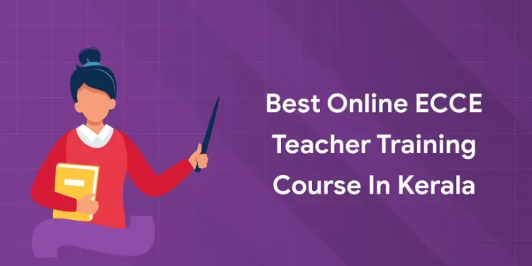 Best Online ECCE Teacher Training Course in Kerala