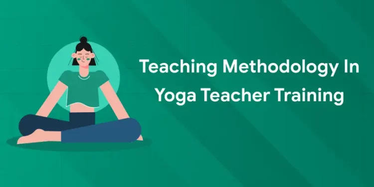 Teaching Methodology in Yoga Teacher Training