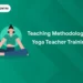 Teaching Methodology in Yoga Teacher Training