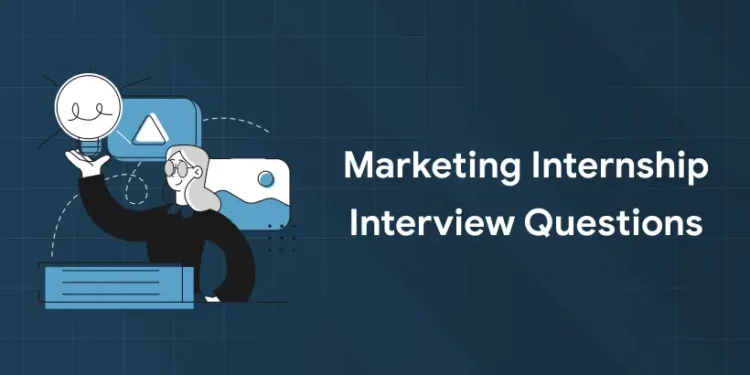 Marketing Internship Interview Questions