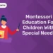Montessori Education For Children With Special Needs