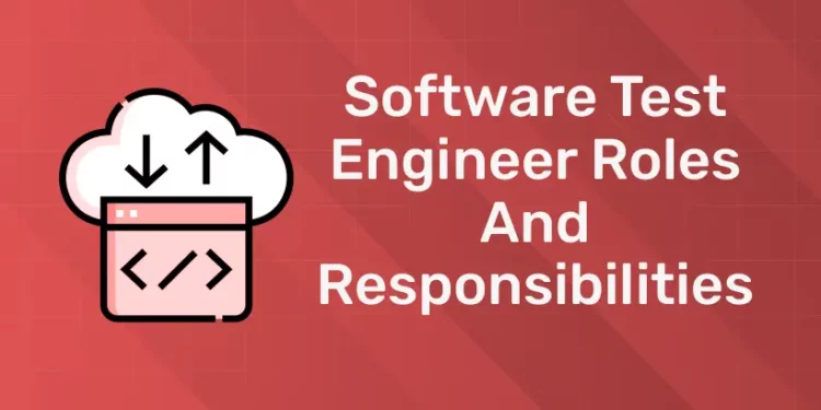 Software Test Engineer Roles and Responsibilities