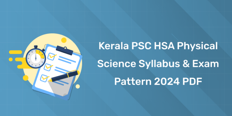 Kerala PSC HSA Physical Science Syllabus & Exam Pattern 2024