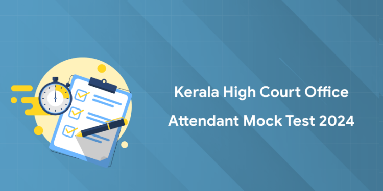Kerala High Court Office Attendant Mock Test 2024: Syllabus-Wise, Free Series