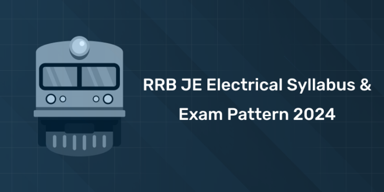 RRB JE Electrical Syllabus & Exam Pattern 2024: Download PDF, Link