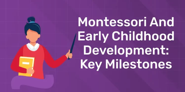 Montessori And Early Childhood Development: Key Milestones