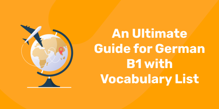 An Ultimate Guide for German B1 with Vocabulary List