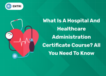 What is a Hospital and Healthcare Administration Certificate Course? All You Need to Know