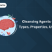 Cleansing Agents - Types, Properties, Uses