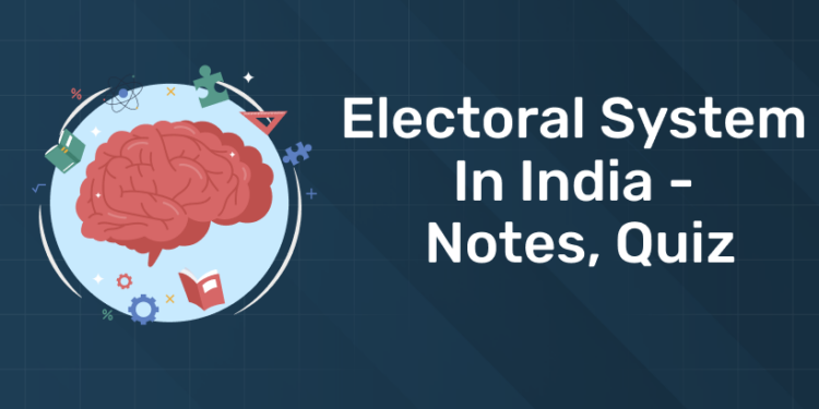 Electoral System in India - Notes, Quiz