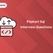 Flipkart Sql Interview Questions