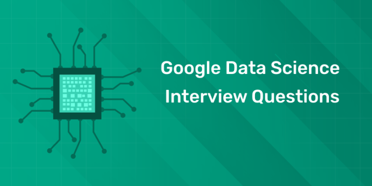 Google-Data-Science-Interview-Questions