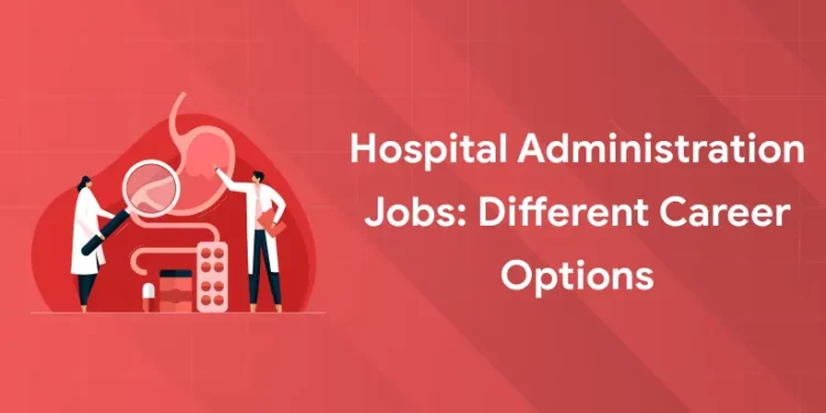 Hospital Administration Jobs Different Career Options
