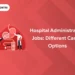 Hospital Administration Jobs Different Career Options