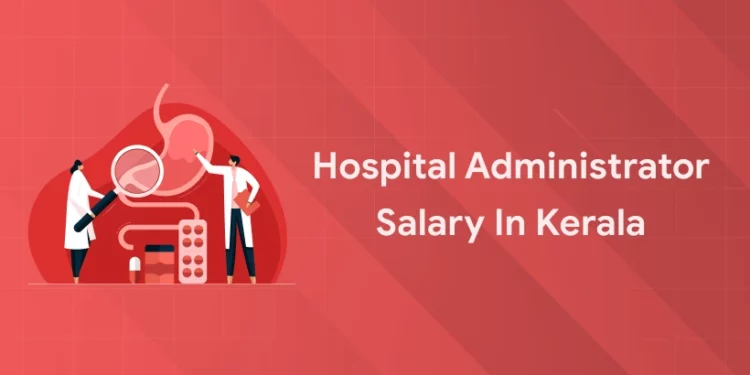Hospital Administrator Salary in Kerala