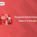 Hospital Administrator Salary in Kerala