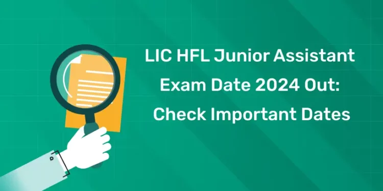 LIC HFL Junior Assistant Exam Date 2024