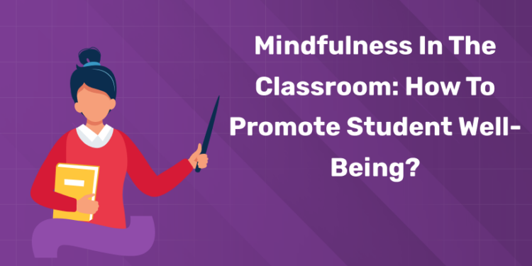 Mindfulness in the Classroom How to Promote Student Well-Being
