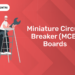 Miniature Circuit Breaker (MCB) Boards