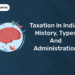 Taxation in India - History, Types and Administration