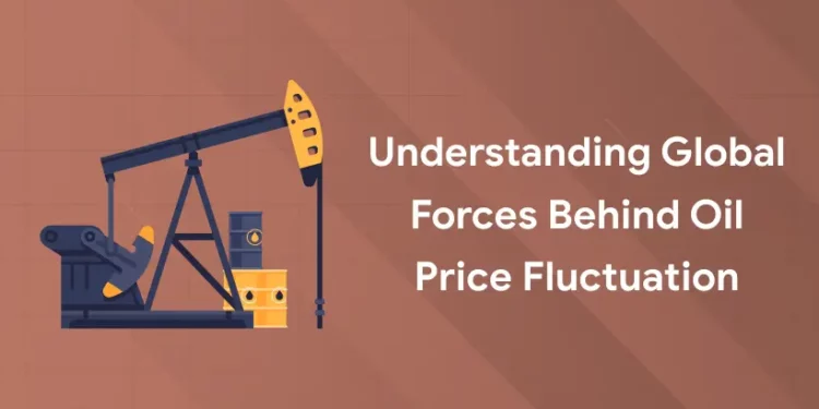 Understanding Global Forces Behind Oil Price Fluctuation