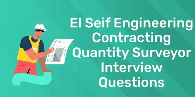 El Seif Engineering Contracting Quantity Surveyor Interview Questions
