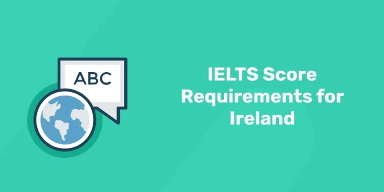 IELTS score requirement for Ireland