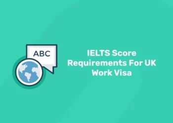 IELTS Score Requirements For UK  Work Visa