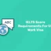 IELTS Score Requirements For UK  Work Visa