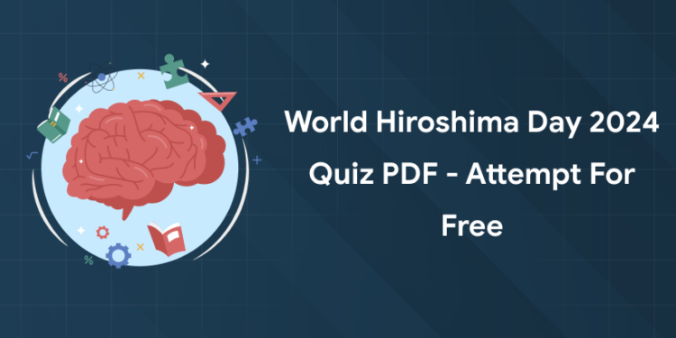 World Hiroshima Day 2024 Quiz PDF - Attempt for Free