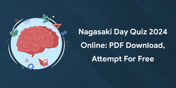 Nagasaki Day Quiz 2024 Online: PDF Download, Attempt for Free