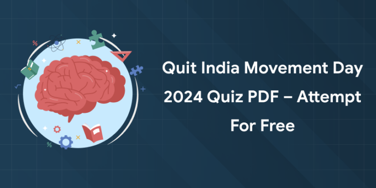 Quit India Movement Day 2024 Quiz PDF – Attempt for Free
