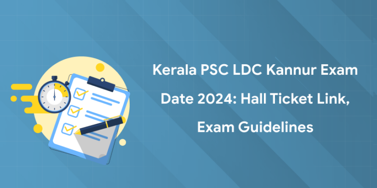 Kerala PSC LDC Kannur Exam Date 2024: Hall Ticket Link, Exam Guidelines