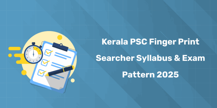 Kerala PSC Finger Print Searcher Syllabus & Exam Pattern 2025