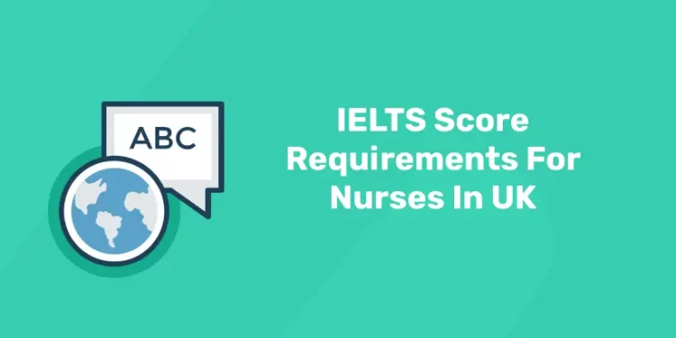 IELTS Score Requirements For Nurses In UK