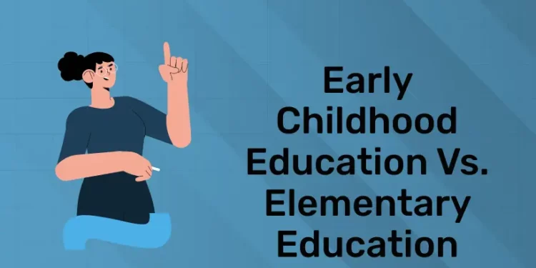 Early Childhood Education vs. Elementary Education