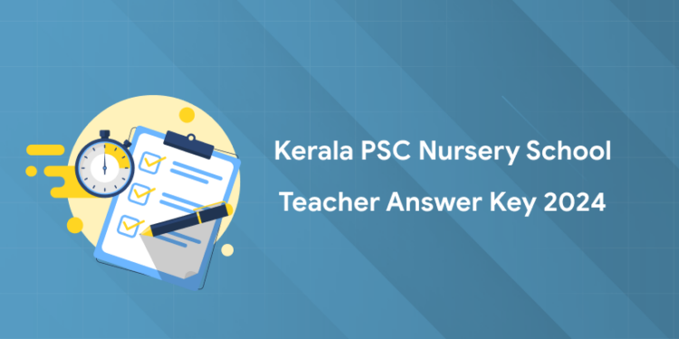 Kerala PSC Nursery School Teacher (298/2023) Answer Key 2024