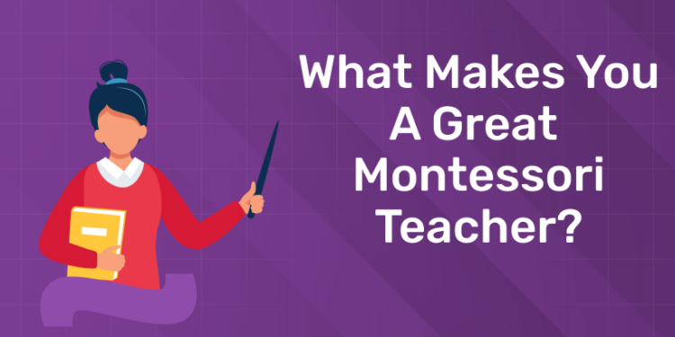 What Makes You a Great Montessori Teacher