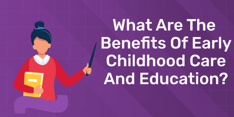 What are the benefits of early childhood care and education