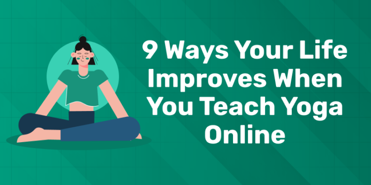 9 Ways Your Life Improves When You Teach Yoga Online